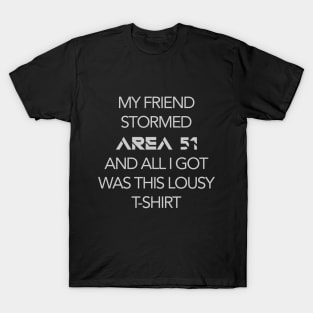 My Friend Stormed Area 51 v2 T-Shirt